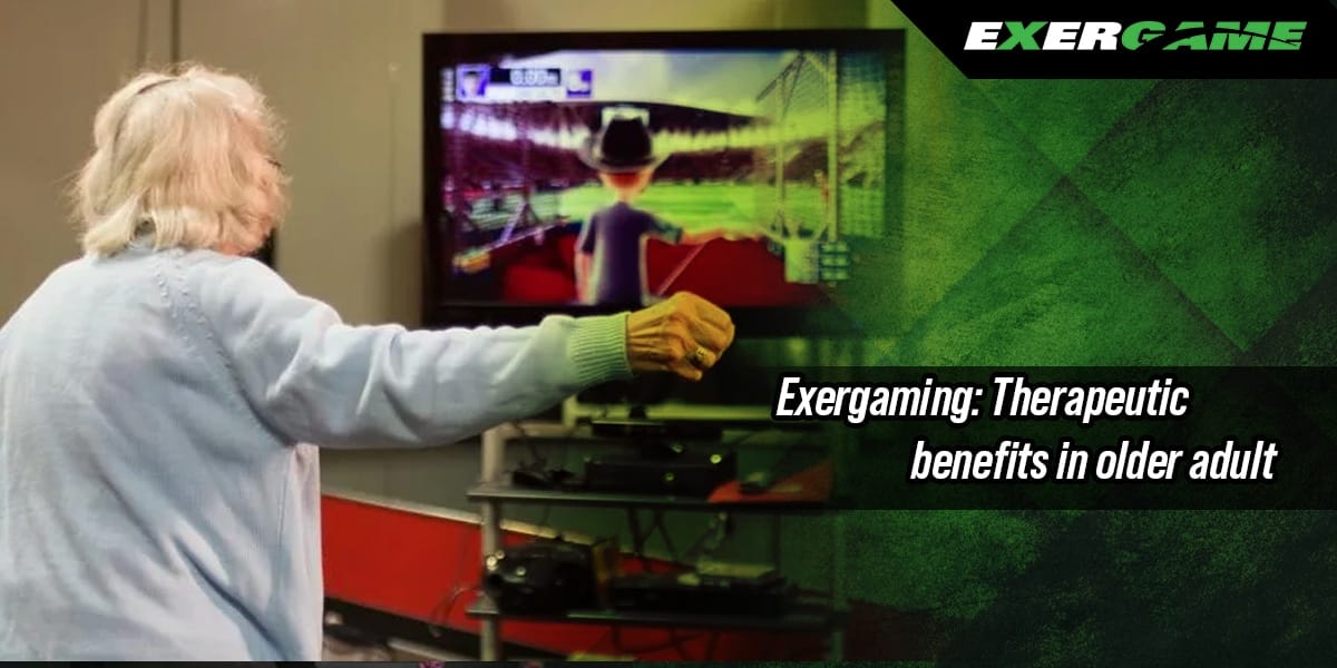 Exergaming: therapeutic benefits in older adult