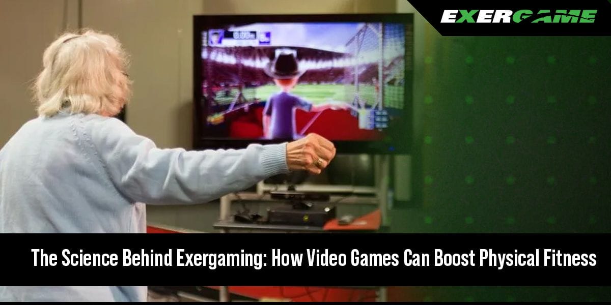 The Science Behind Exergaming: How Video Games Can Boost Physical Fitness