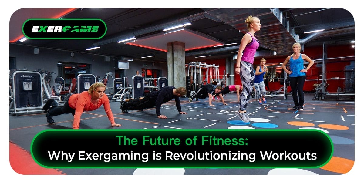 The Future of Fitness: Why Exergaming is Revolutionizing Workouts