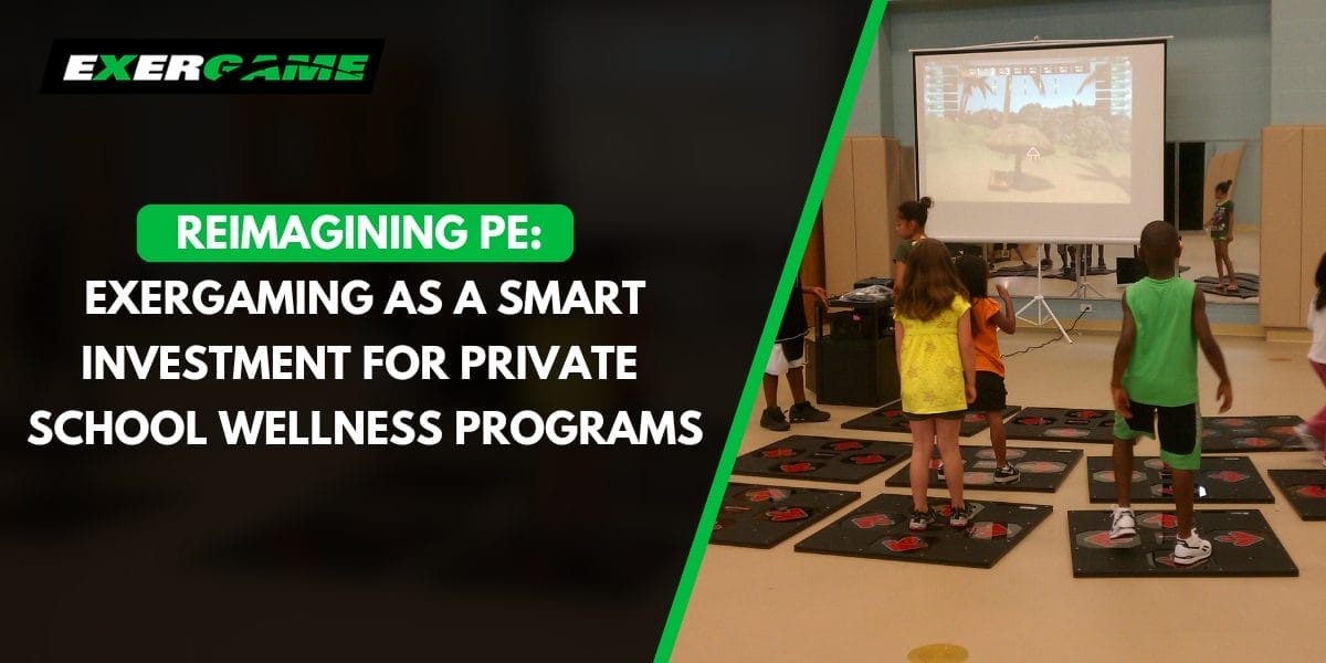 Reimagining PE: Exergaming as a Smart Investment for Private School Wellness Programs