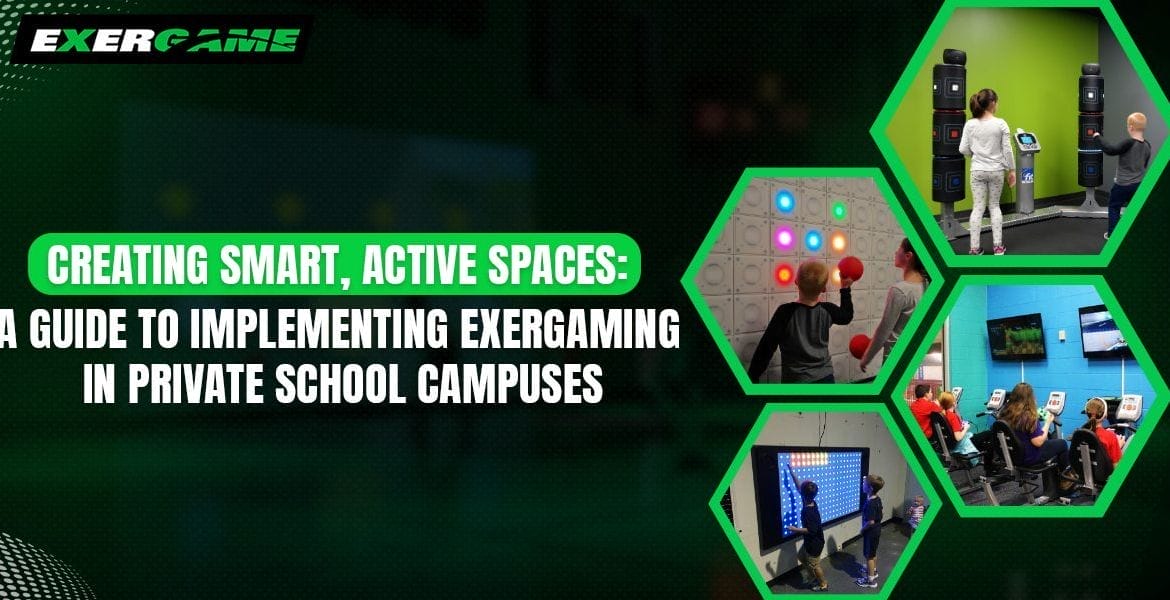 Creating Smart, Active Spaces: A Guide to Implementing Exergaming in Private School Campuses