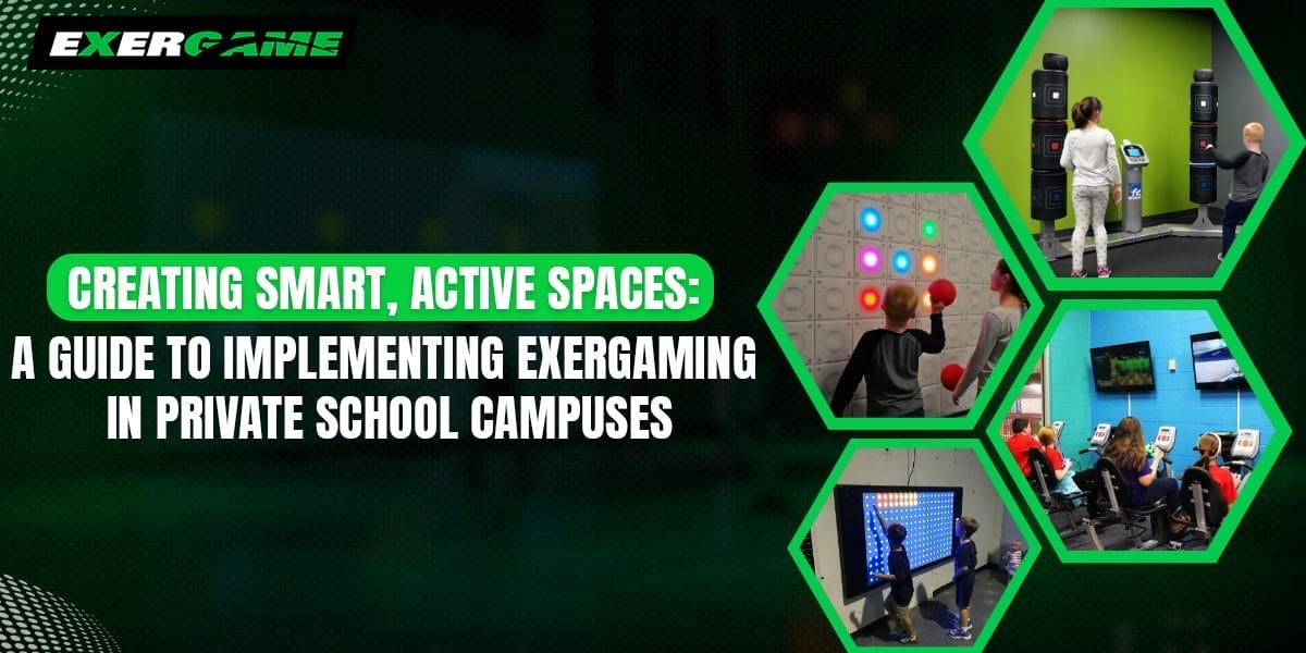 Creating Smart, Active Spaces: A Guide to Implementing Exergaming in Private School Campuses