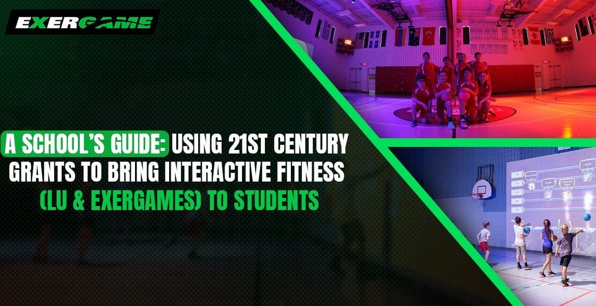 A School’s Guide: Using 21st Century Grants to Bring Interactive Fitness (LU & Exergames) to Students
