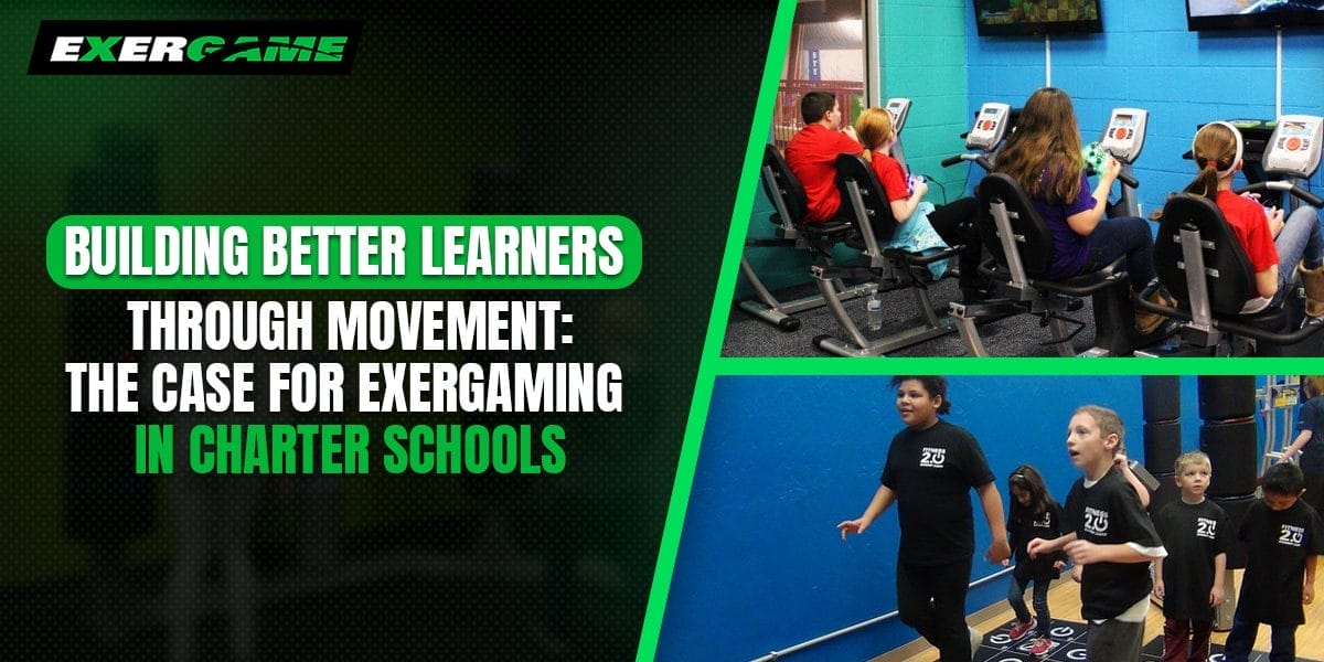Building Better Learners Through Movement: The Case for Exergaming in Charter Schools